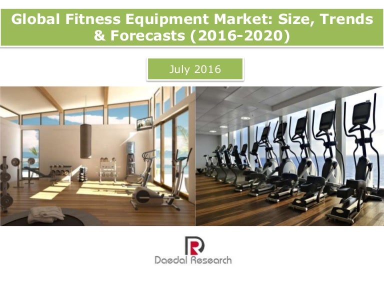 Global Fitness Equipment Market Size, Trends & Forecasts (20162020)…