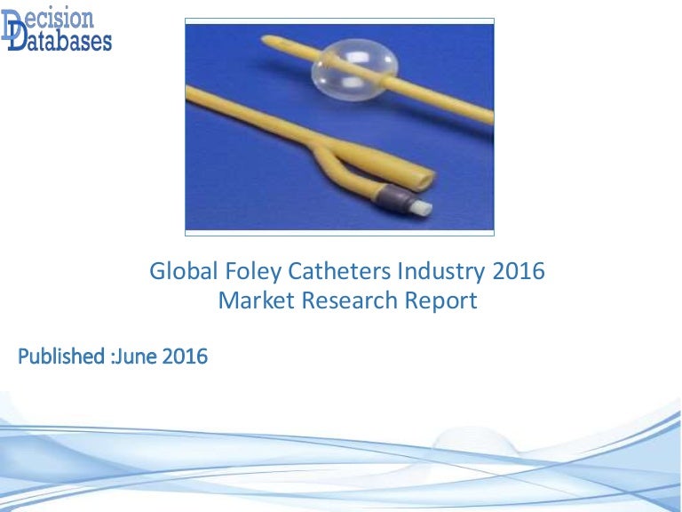 Global Foley Catheters Market 2016Industry Trends and Analysis
