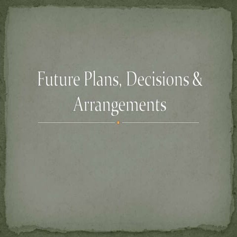 Future plans, decisions & arrangements
