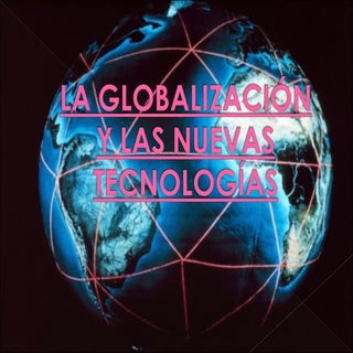 Globalizacion y nuevas tecnologías