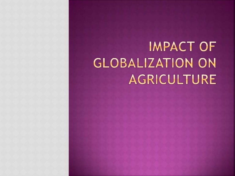 IMPACT OF GLOBALIZATION ON AGRICULTURE