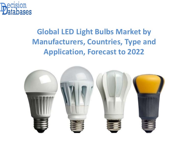 LED Light Bulbs Market Report 2017 2022 Global Industry Analysis
