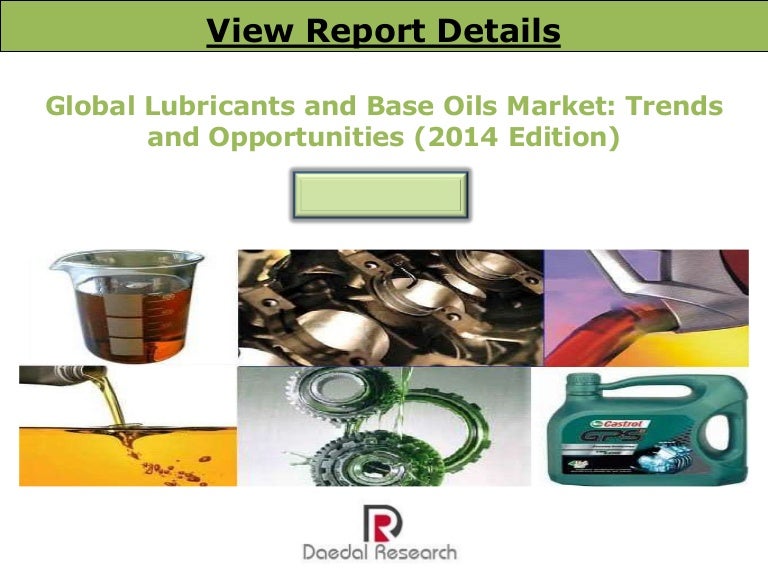 Global Lubricants and Base Oil Market Trends & Opportunities (2014 E…