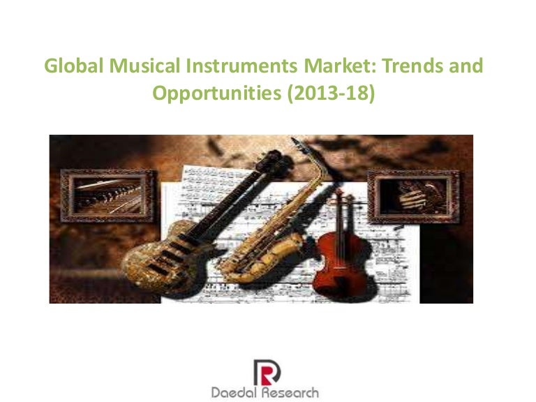 Global Musical Instruments Market Trends & Opportunities (201318)
