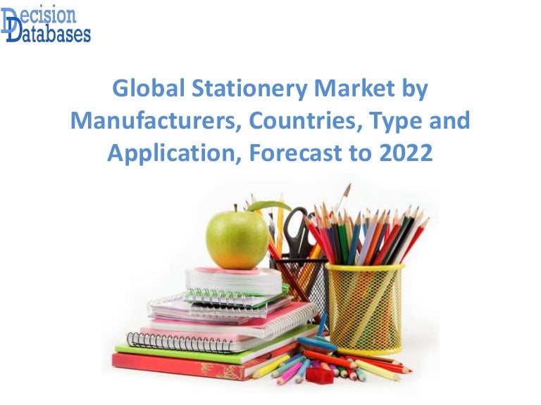 Stationery Market Report 2017 2022 Global Industry Analysis