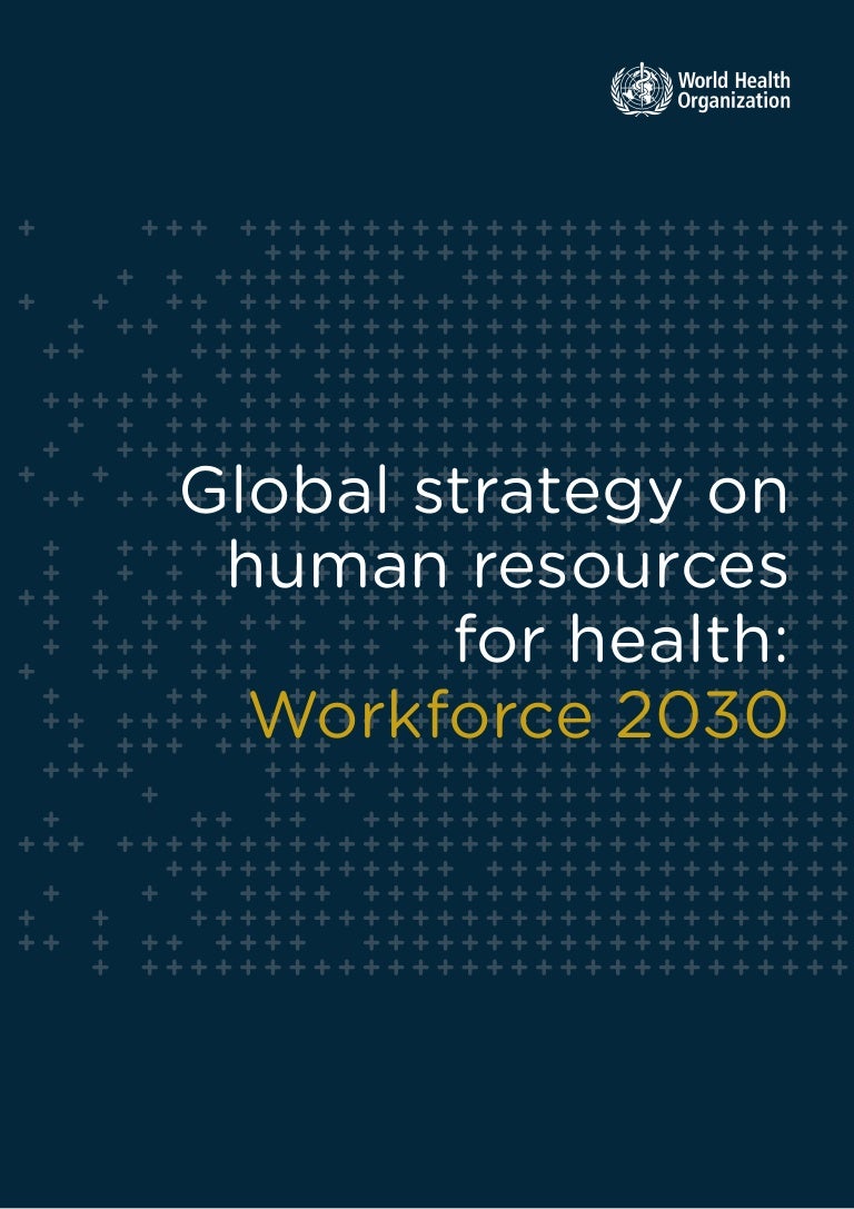 Global Strategy On Human Resources For Health Workforce 2030