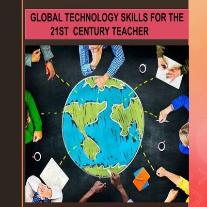 Global technology skills for 21st century teacher