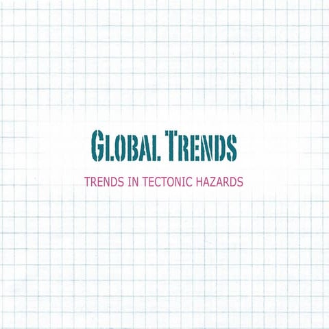 Tectonic Hazards Global Trends Overview