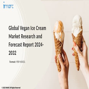 Vegan Ice Cream Market PPT 2024: Size, Growth, Demand and Forecast till 2032