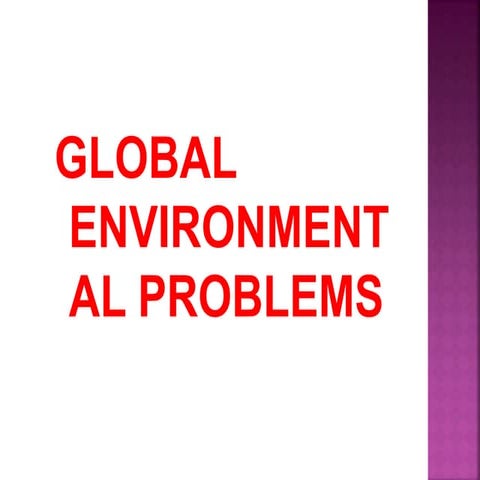 GLOBAL ENVIRONMENTAL PROBLEMS