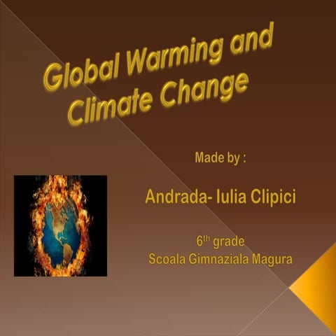 Global Warming and Climate Change - by Andrada Clipici | PPTX
