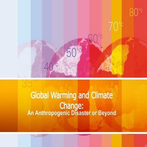 Global Warming and Climate Change ,an anthropogenic disaster or beyond.pptx