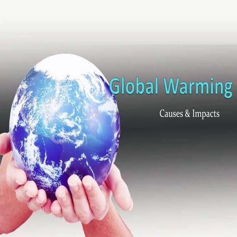 Global warming - save earth ,causes and impacts