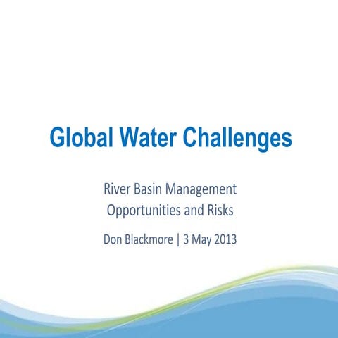 Global water challenges River Basin Management Opportunities and Risks