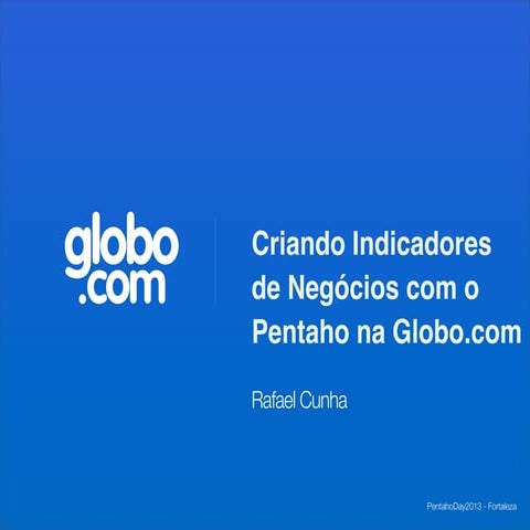 Criando Indicadores de Negócios com o Pentaho na Globo.com