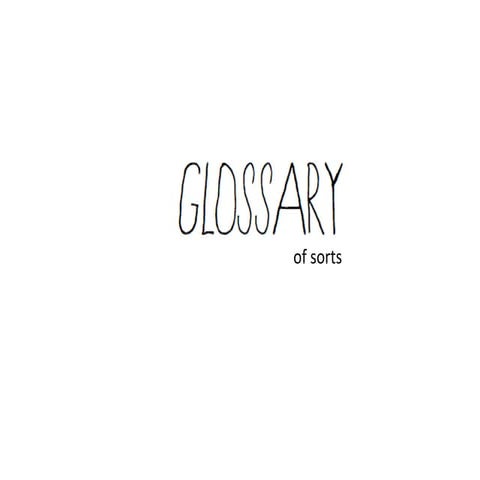 glossary of sorts