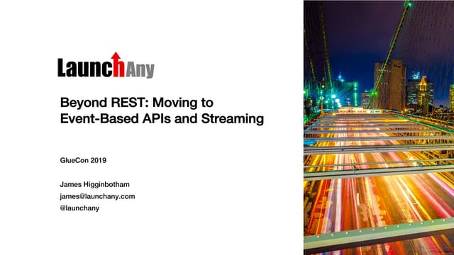 GlueCon 2019: Beyond REST - Moving to Event-Based APIs and Streaming