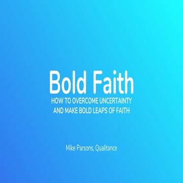 Bold Faith. How to overcome uncertainty and make bold leaps of faith