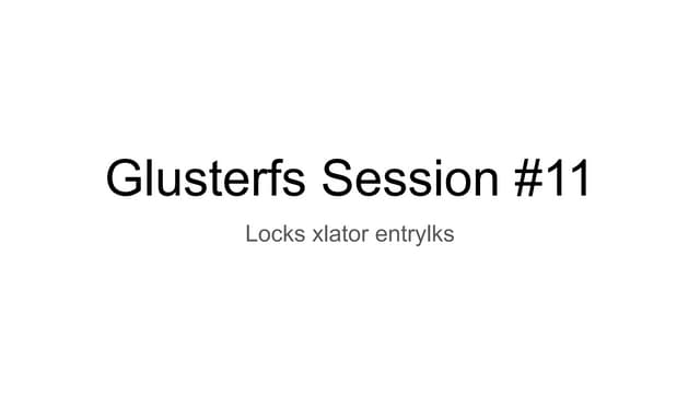 Glusterfs session #11   locks xlator entrylks
