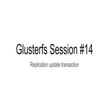 Glusterfs session #14   replication update fops
