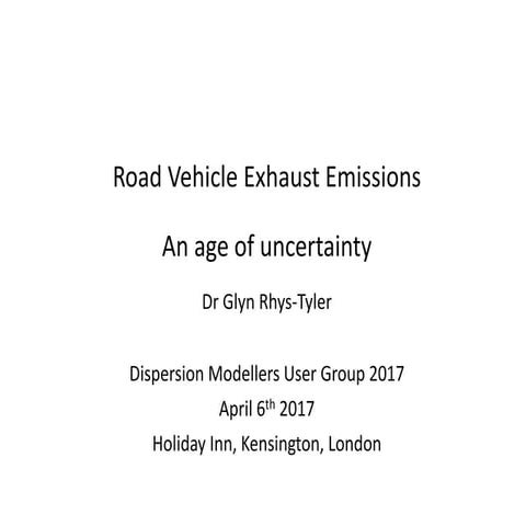 Dr Glyn Rhys-Tyler - Road vehicle exhaust emissions; 'an age of uncertainty' ...