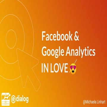 GMP-Con 2019 - Facebook & Google Analytics in Love - Michaela Linhart (e-dialog)