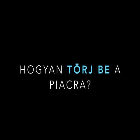 Hogyan törj be a piacra?