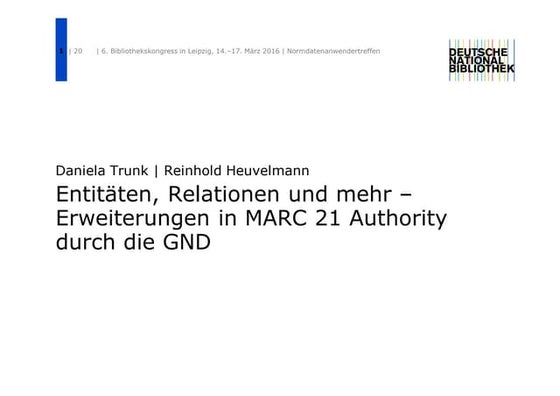 Entitäten, Relationen und mehr - Erweiterungen in MARC 21 Authority durch di...
