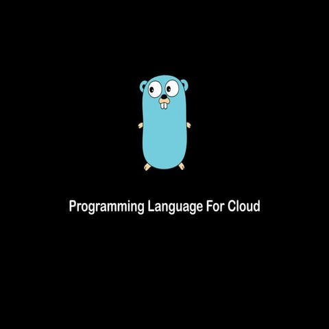 Go: Programming Language for Cloud | PPT