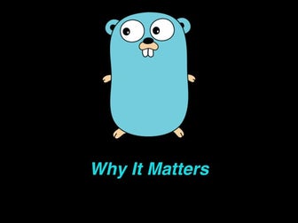 GoLang -  Why It Matters