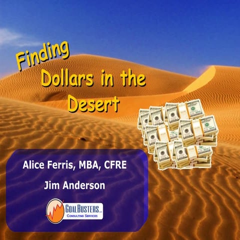 Finding Dollars in a Desert - Fundraising in Tough Times - GoalBusters Consul...