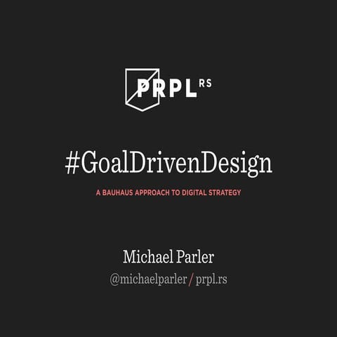 Goal-Driven Design: A Bauhaus Approach to Digital Strategy
