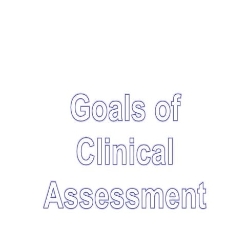 Goals of clinical assessment