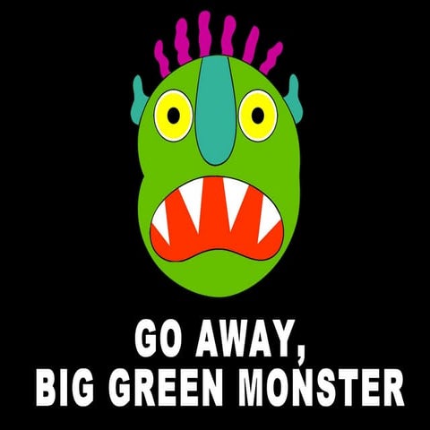 Go Away Big Green Monster  P4 P5