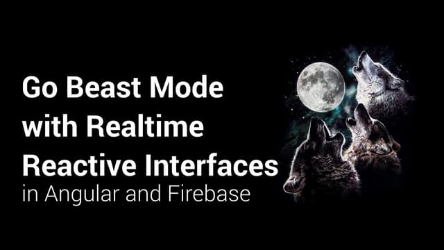 Go Beast Mode with Realtime Reactive Interfaces in Angular 2 and Firebase