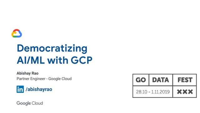 Democratizing AI/ML with GCP - Abishay Rao (Google) at GoDataFest 2019