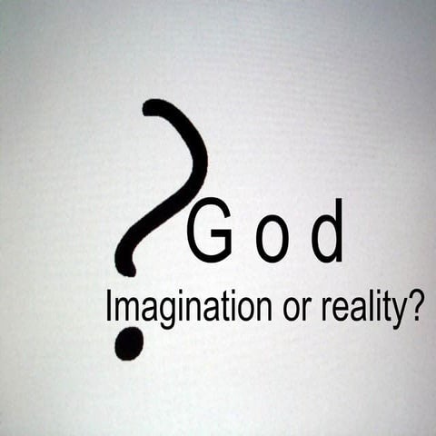 God imagination or Reality!