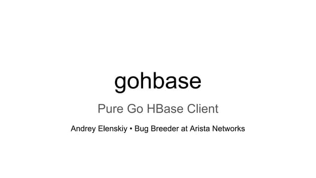 HBaseCon2017 gohbase: Pure Go HBase Client