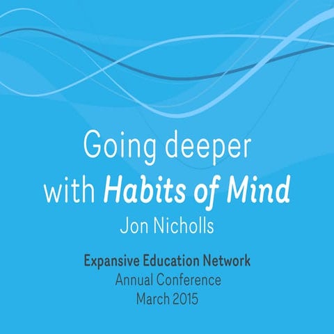 Going deeper with habits of mind: Jon Nicholls - eedNET annual conference, 2015