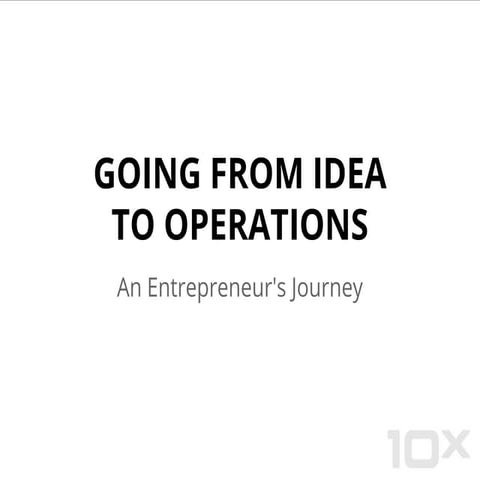 Going From Idea to Operations - An Entrepreneur's­ Journey