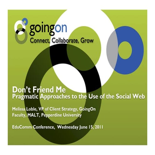 Don't Friend Me: GoingOn EduComm presentation June2011