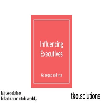 Going rogue: How to win friends and influence executives