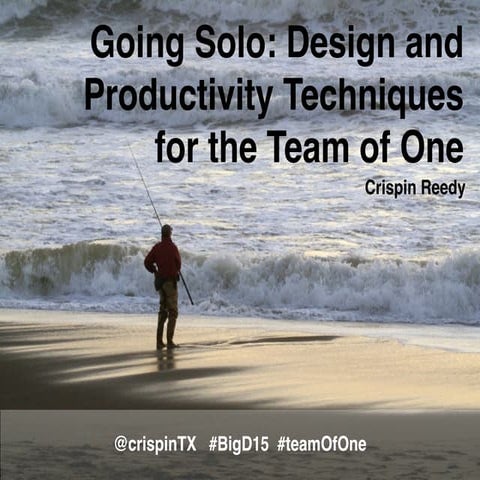 Going Solo: Design and Productivity Techniques for the Team of One
