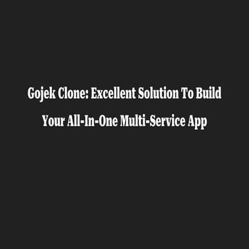 Gojek Clone_ Excellent Solution To Build Your All-In-One Multi-Service App.pptx
