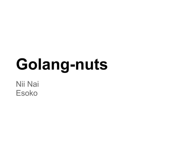 Golang nuts (by Nii Nai at DevCongress 2013)