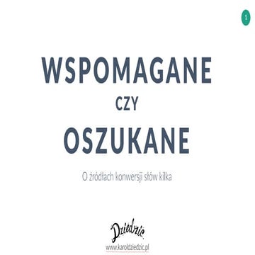Wspomagane czy oszukane? O źródłach konwersji słów kilka