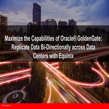 Maximize the Capabilities of Oracle® Golden Gate: Replicate Data Bi-Direction...