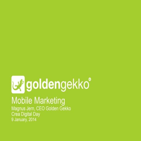 Mobile Marketing presentation from Magnus Jern, CEO Golden Gekko, at CREA Dig...