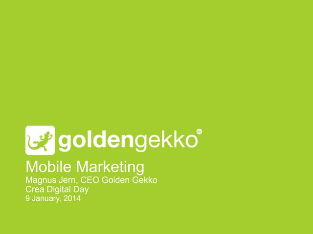Mobile Marketing presentation from Magnus Jern, CEO Golden Gekko, at CREA Dig...