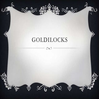 Goldilocks